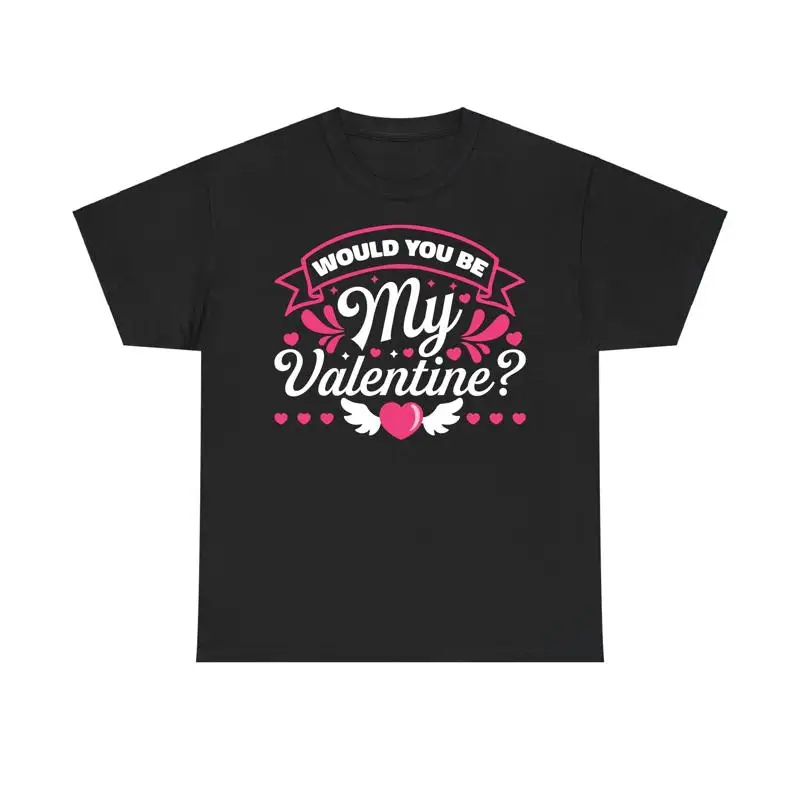 

Would You Be My Valentine T Shirt Love Message Proposal Unisex