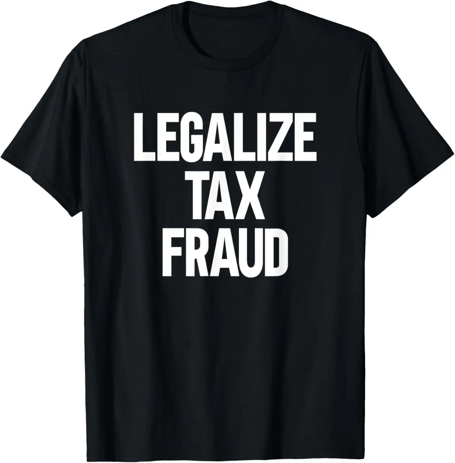 Legalize Tax Fraud T-Shirt