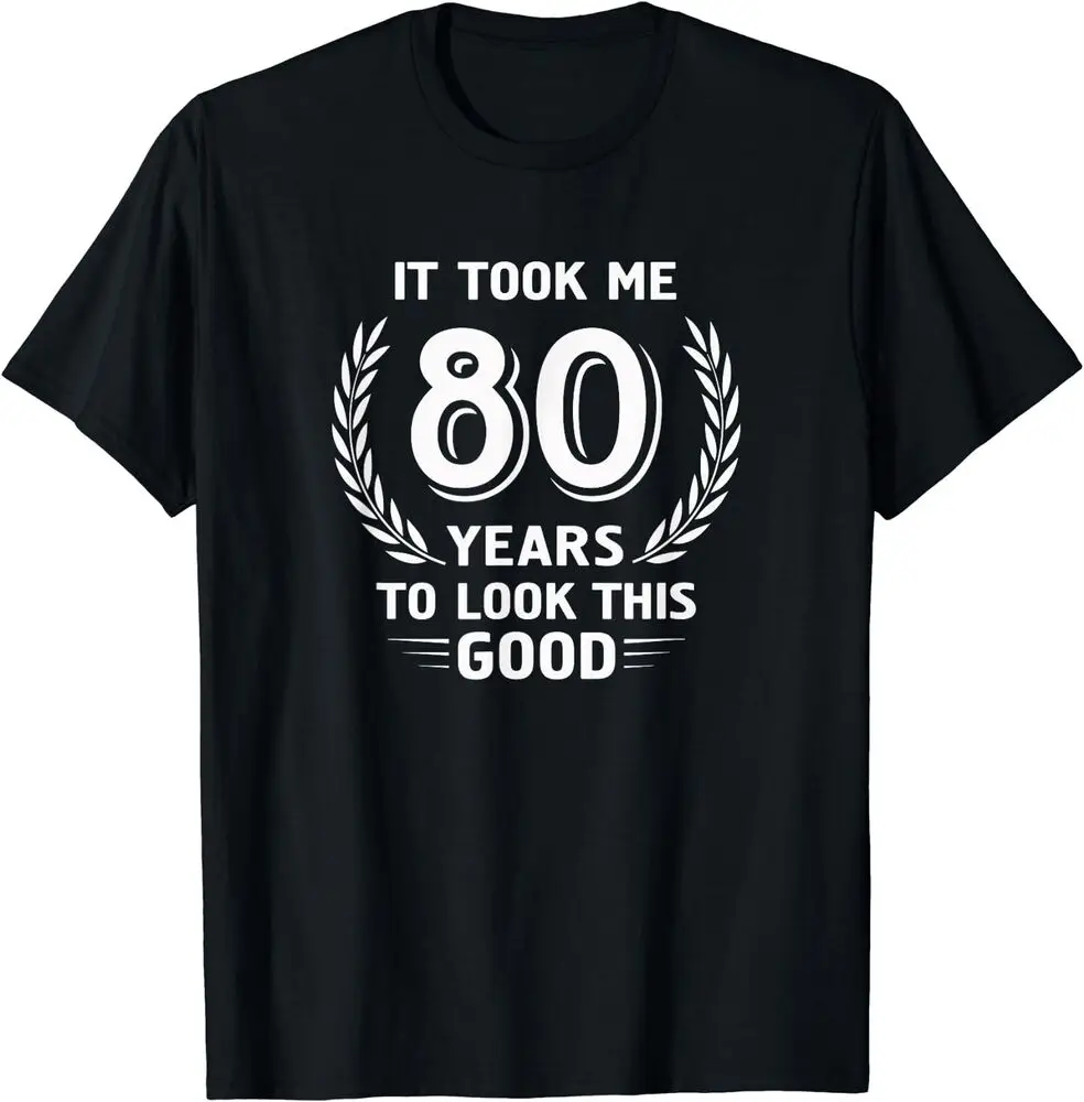 It Took Me 80 Years To Look This Good 80th Birthday Gift T-Shirt  Tees Cotton Luxury brand vintage oversized