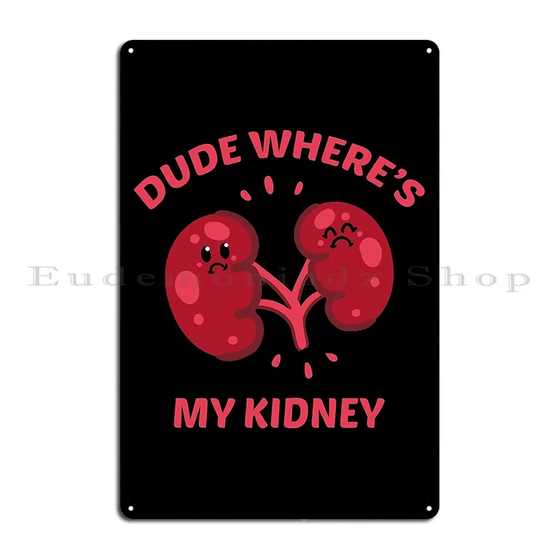 funny nephrologist dude where s my kidney joke Metal Sign Club Mural Painting Cinema Designing Tin Sign Poster