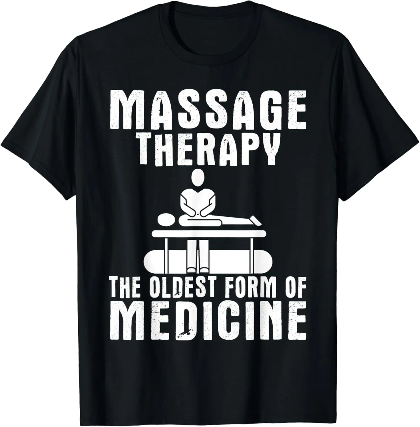 

Massage Therapy - The Oldest Form Of Medicine T-Shirt Men's and women's short-sleeved T-shirts