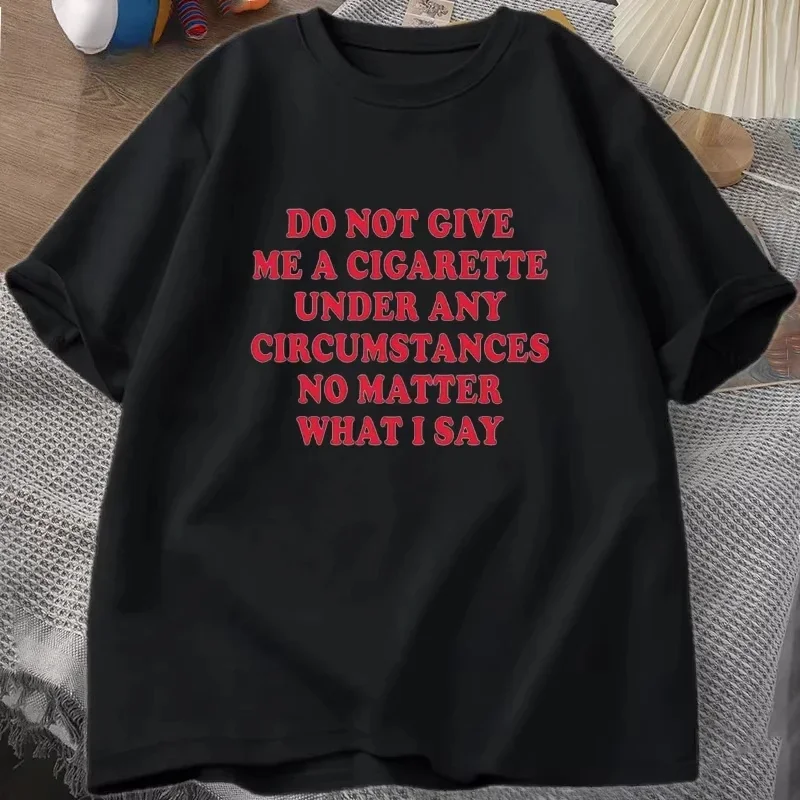 Do Not Give Me A Cigarette Under Any Circumstances Tshirt Women Short Sleeve Funny Sayings Quote T-Shirt Smoking Lover Tees