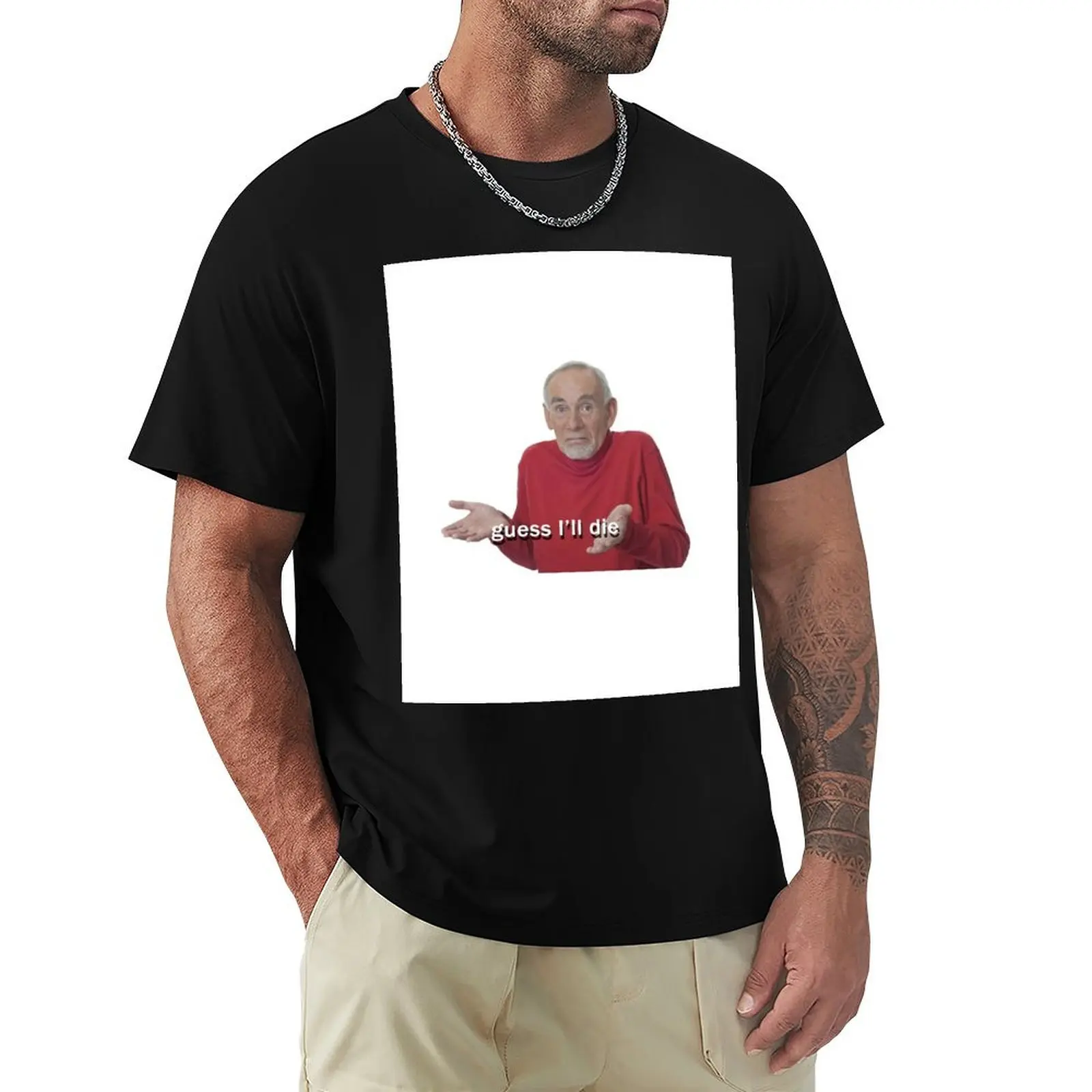 

Guess I'll Die T-Shirt summer tops plain clothing for men