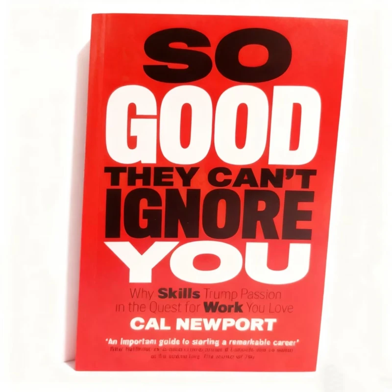 Así bueno, no puedes ignorarte por Cal Newport: ¿Por qué las habilidades Trump Pasión en la construcción de una carrera notable?