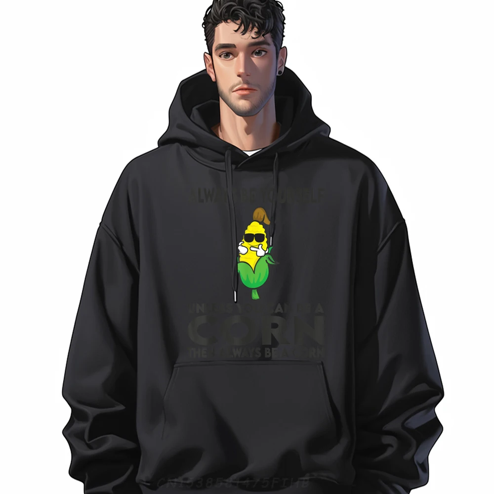 

Always Be Yourself Unless You Can Be A Corn Autumn O Neck Hoodies Funky Long Sleeve Cool Pullover Classic Print Sweatshirt