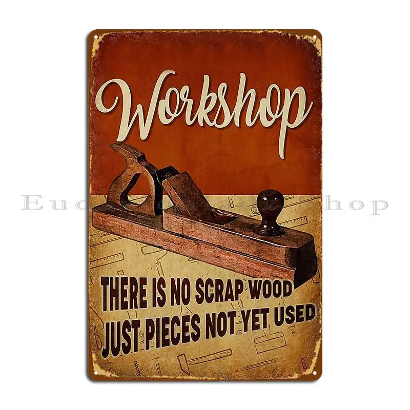 Workshop There Is No Scrap Wood Just Pieces Not Yet Used Metal Sign Pub Designs Funny Wall Decor Classic Tin Sign Poster