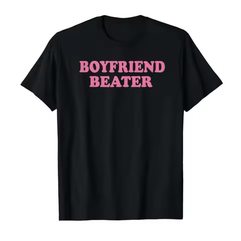 Boyfriend Beater Funny Girlfriend Meme T-shirt for Men Women T Shirts Short Sleeve Tops