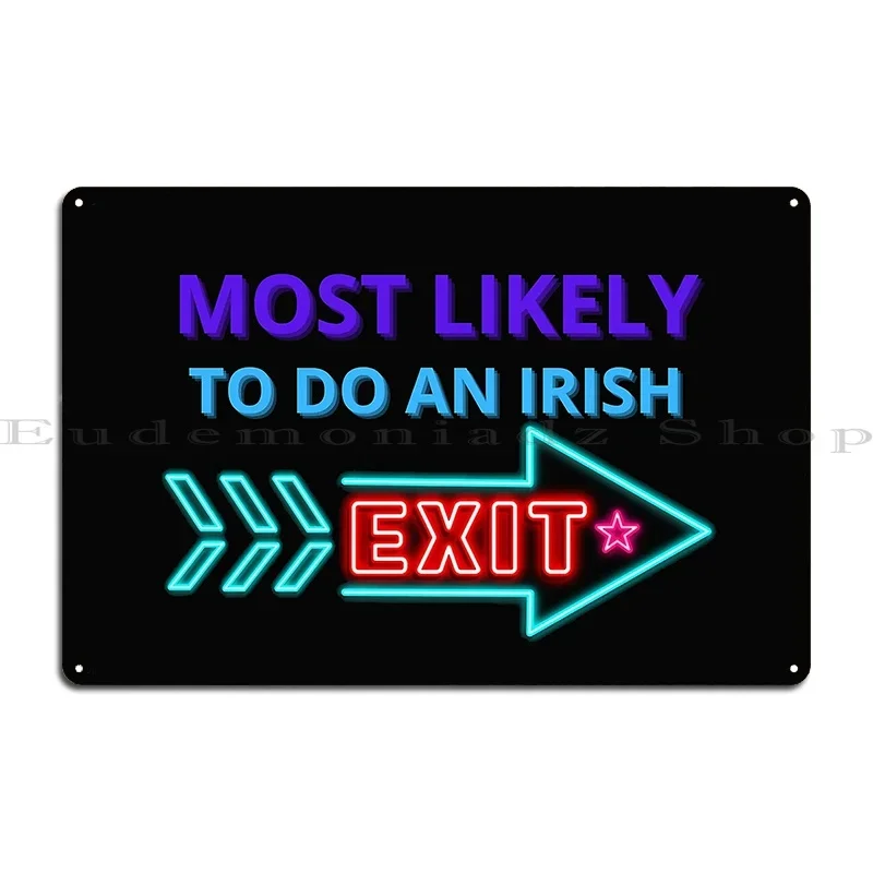 Most Likely To Do An Irish Exit Metal Sign Cinema Funny Party Designer Wall Mural Tin Sign Poster