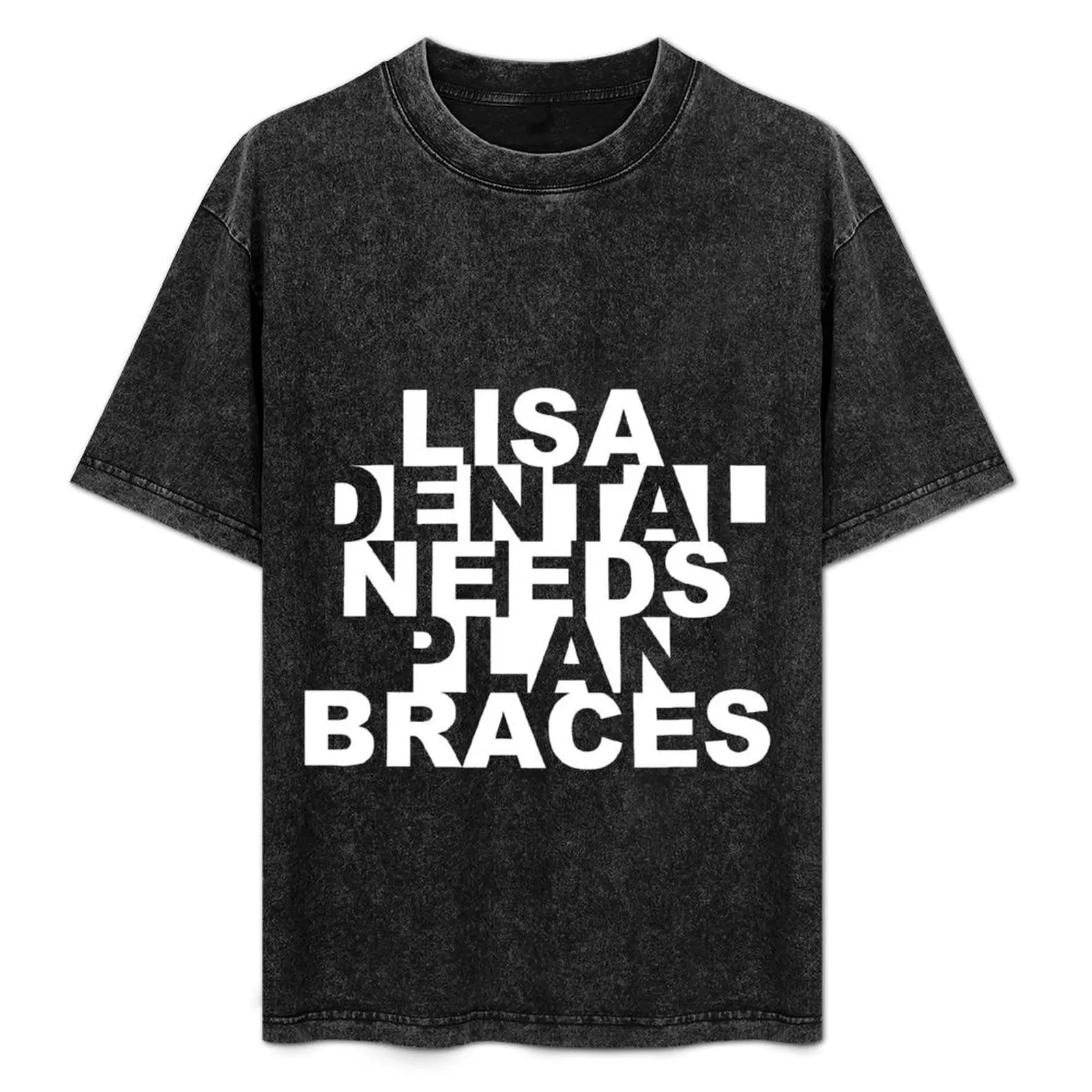 

Dental Plan... Lisa Needs Braces T-Shirt vintage graphic tee Blouse men graphic t shirts