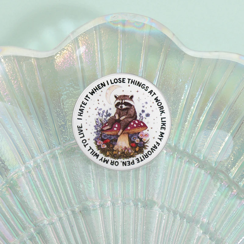 I Hate It When I Lose Things At Work MY WILL TO LIVE UV Printing Pin Cute Raccoon Mushroom Brooch Lapel Badge Office Worker Gift