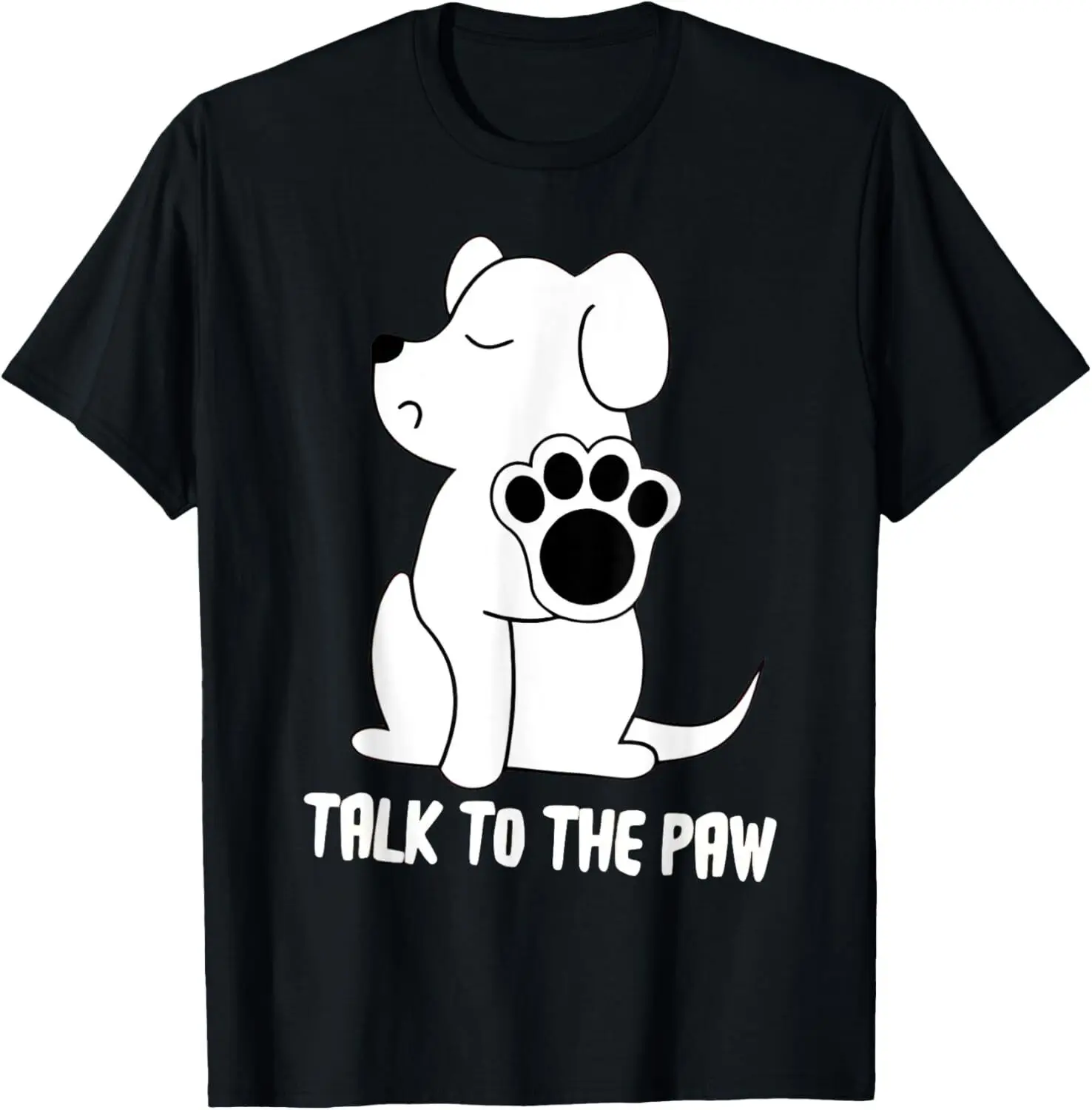 

Funny Dog Talk to The Paw Pet Puppy Lover Dog Paws Mom Dad T-Shirt Hoodie