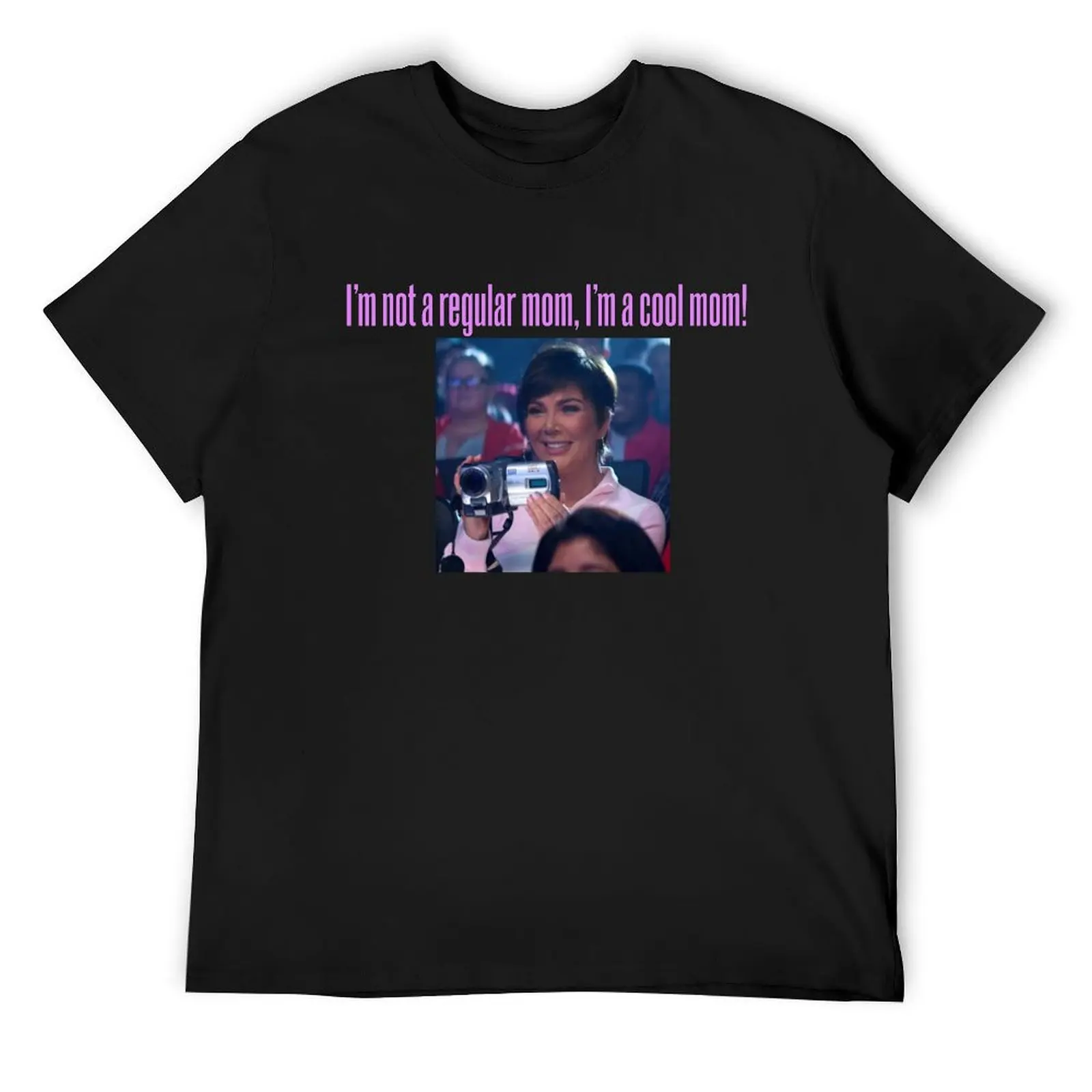 

I'm not a regular mom, I'm a cool mom! - Kris Jenner T-Shirt Luxury man tops T-shirt men