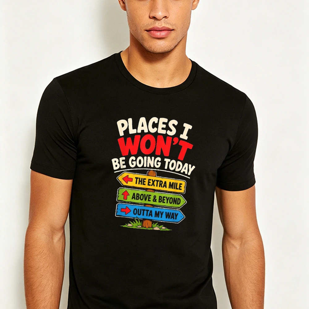 PLACES I WONT BE GOING TODAY Print Mens T Shirt Sarcastic Signpost Graphic Tees Humor Quote Short Sleeve Summer Outfit