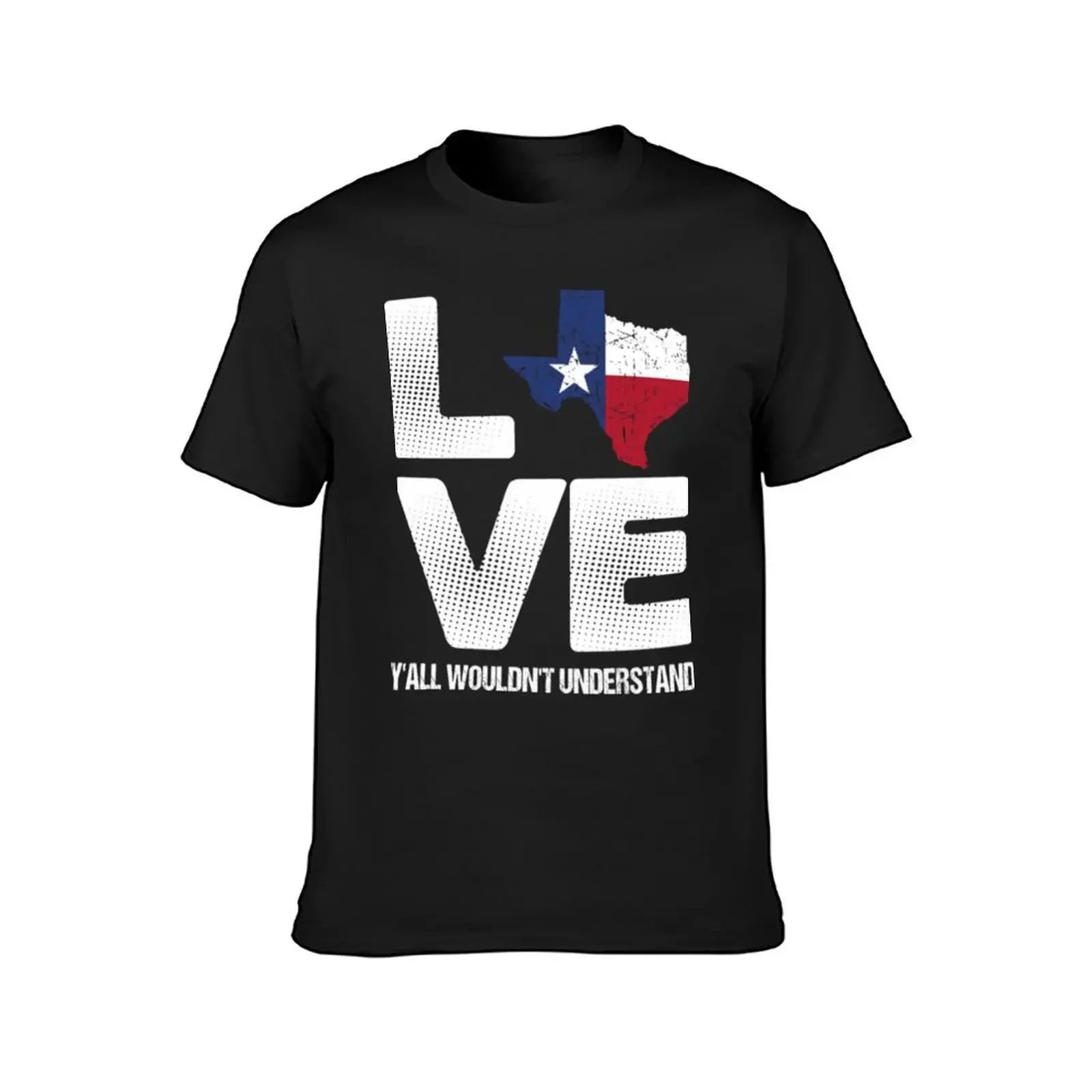 Love Texas Yall Wouldnt Understand T-Shirt graphics graphic tee shirt vintage clothes customs luxury clothes men