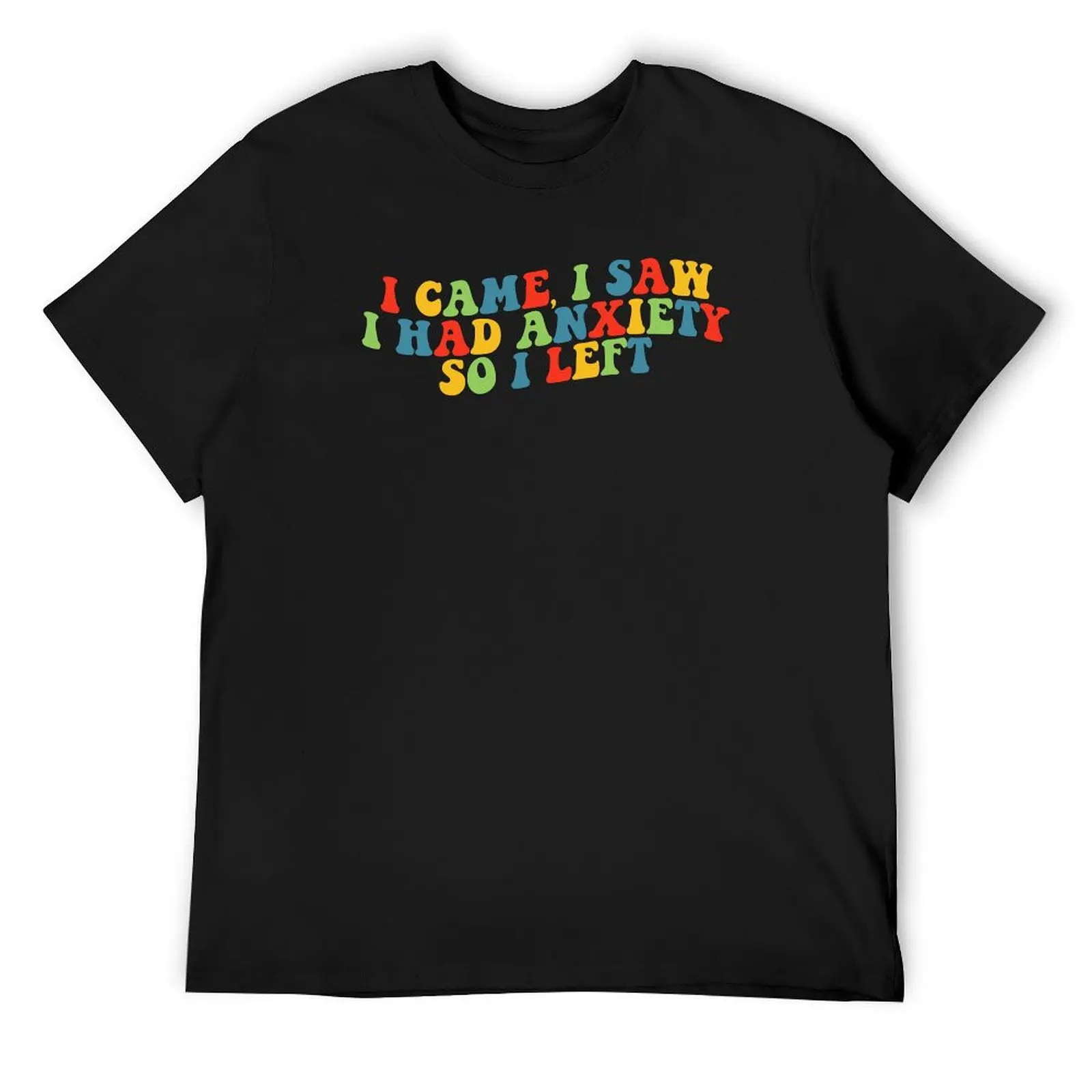 I Came I Saw I Had Anxiety So Left T-Shirt cute tops anime summer clothes mens graphic t-shirts