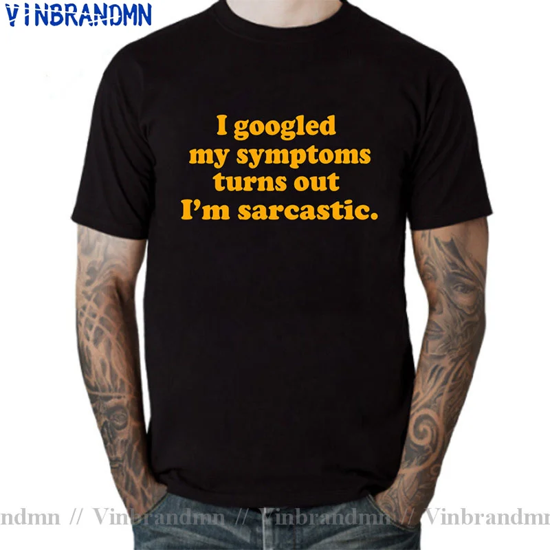 I Googled My Symptoms Turns Out I'm Sarcastic T Shirt Men Cotton Casual Funny T-Shirt For Man Young Guys Tops Tee Hipster tshirt