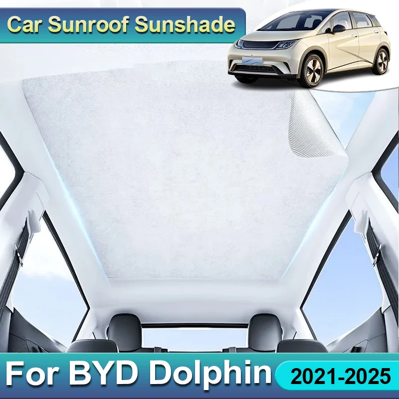

For BYD Dolphin 2024 2023 2021-2025 Sun Shades Shield Sun Protection Sunroof Cover Anti UV Sun Visor Car Accessories Interior