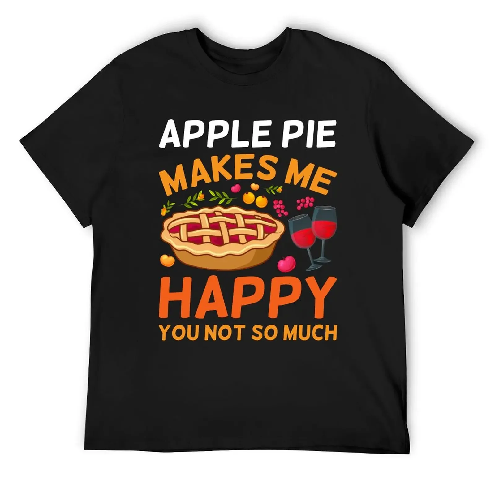 Apple Pie Makes Me Happy You Not So Much T-Shirt Short sleeve tee hippie clothes oversized t shirt men t shirts high quality