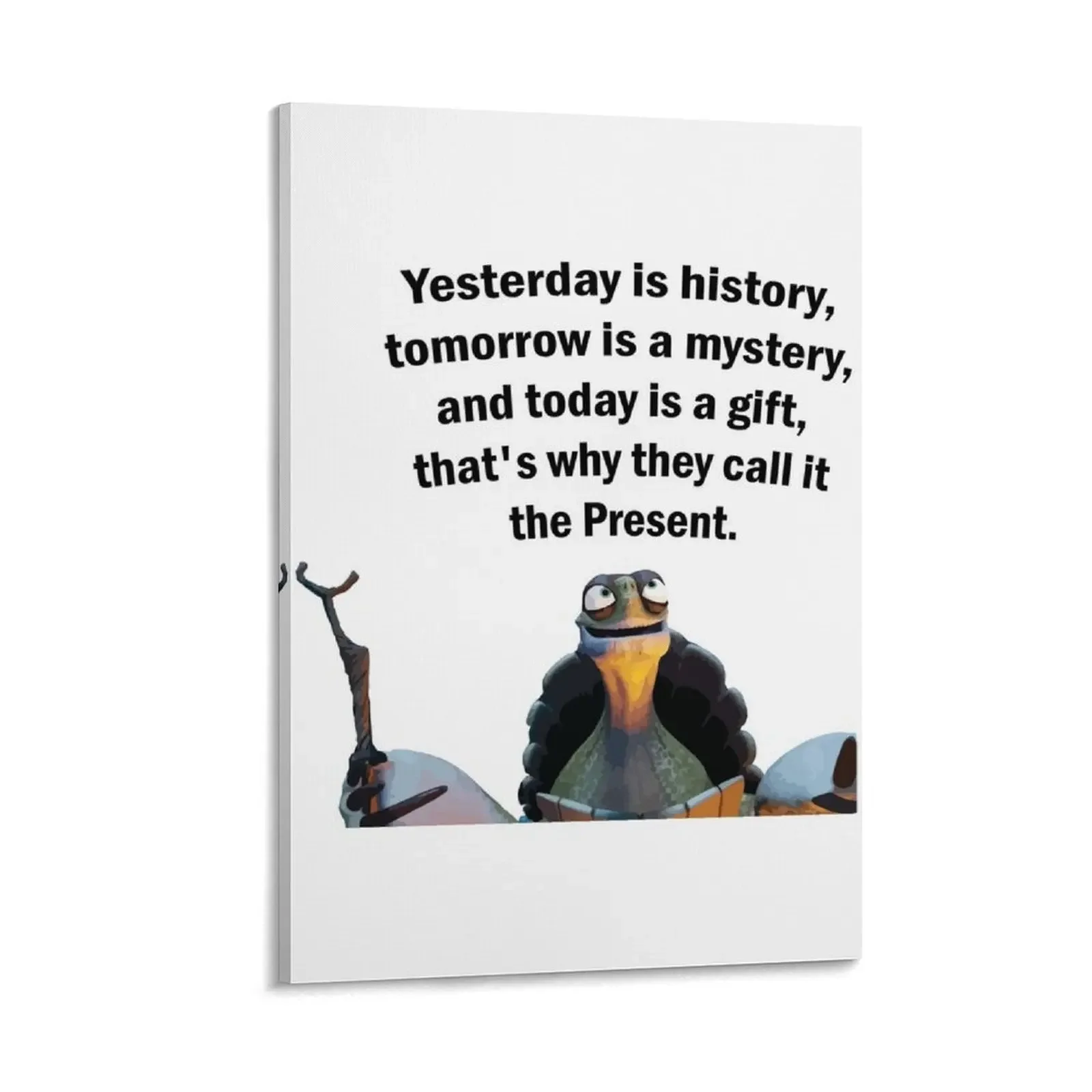 

Kung Fu Panda Oogway quote Yesterday is history, tomorrow is a mystery, and today is a gift, that's why they cal Canvas Painting