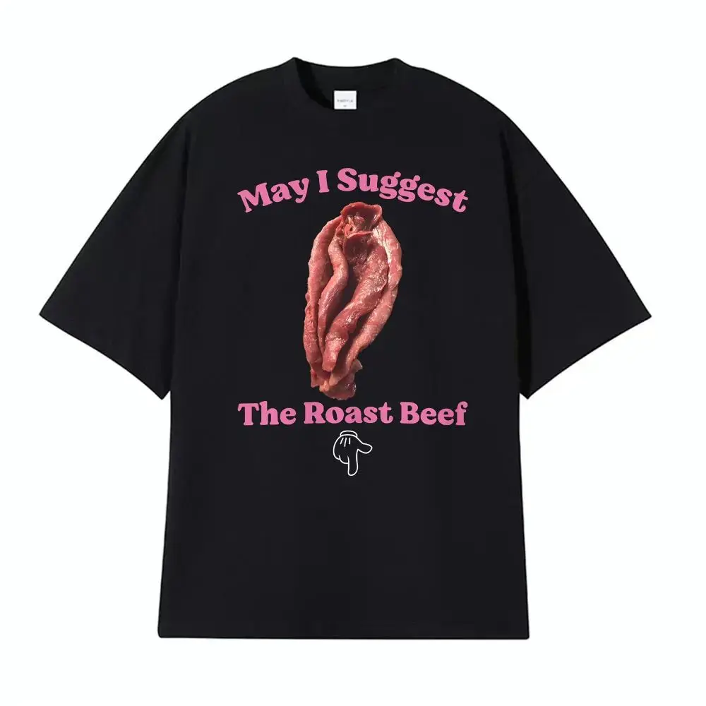Funny Adult Humor Raunchy T Shirts May I Suggest The Roast Beef Shi Women Fashion Streetwear Casual Loose T Shirt Unisex