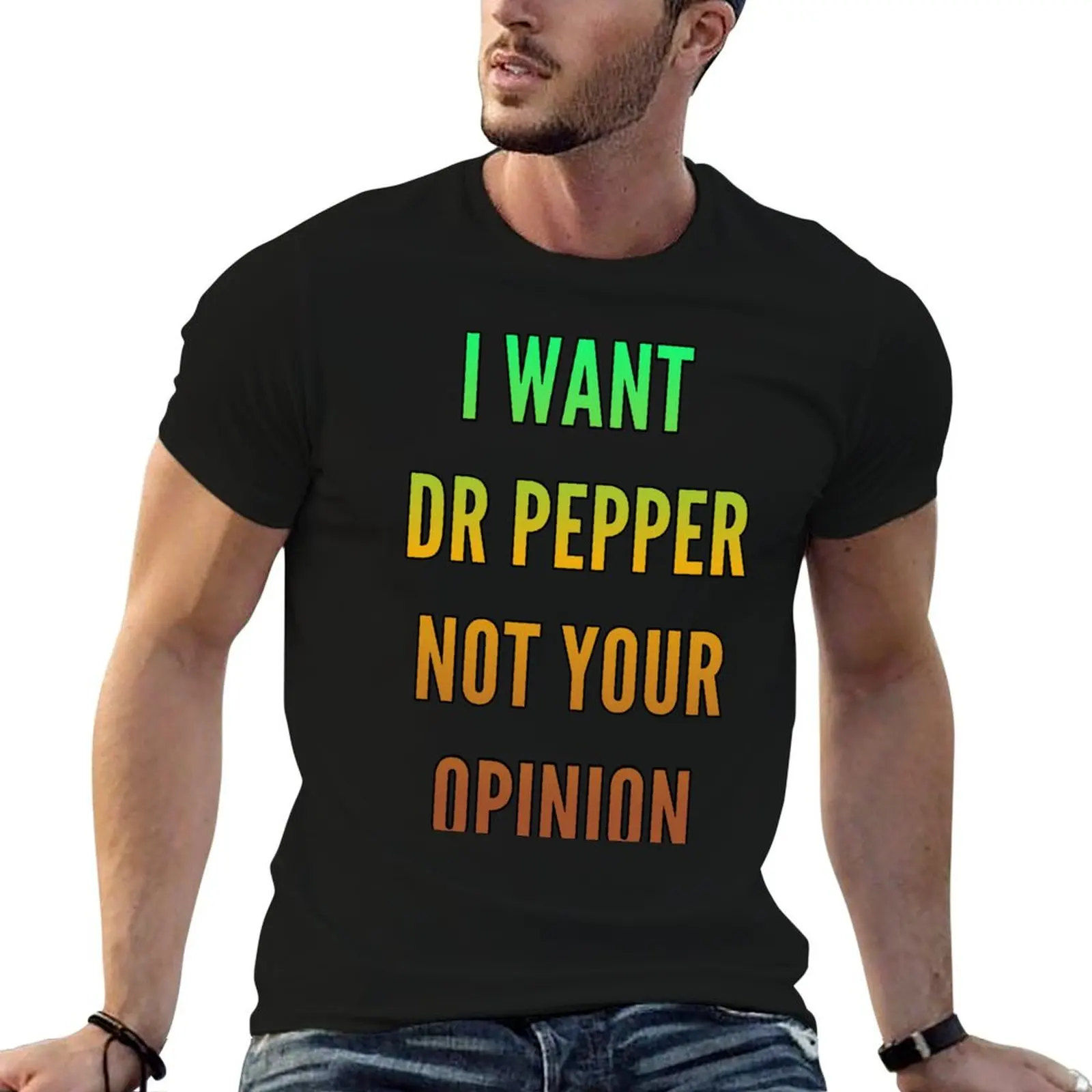 

I Want Dr Pepper Not Your Opinion. T-Shirt t shirts for man graphic funny man t shirts cotton T-Shirt