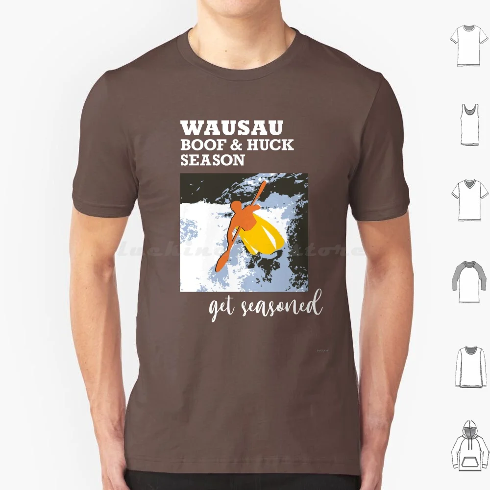 Wausau : Boof & Huck Season T Shirt 6xl Cotton Cool Tee Wausau Wausau Wisconsin Kayak Kayaking Boof Huck Get Seasoned Bwgunner