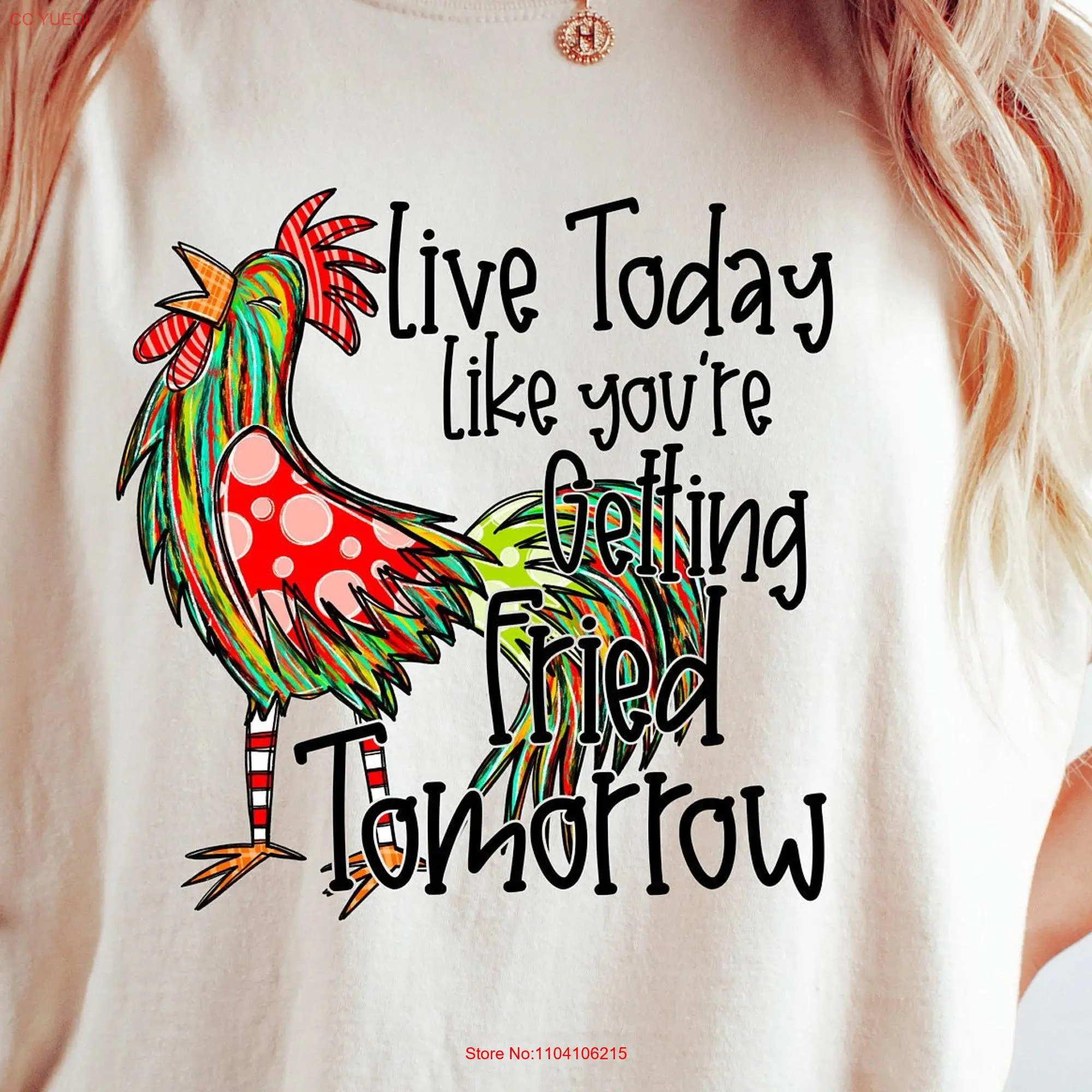 Funny Chicken T Shirt Live Today Like You're Getting Fried Tomorrow Snarky Sweater Quotes Sarcasm Lover