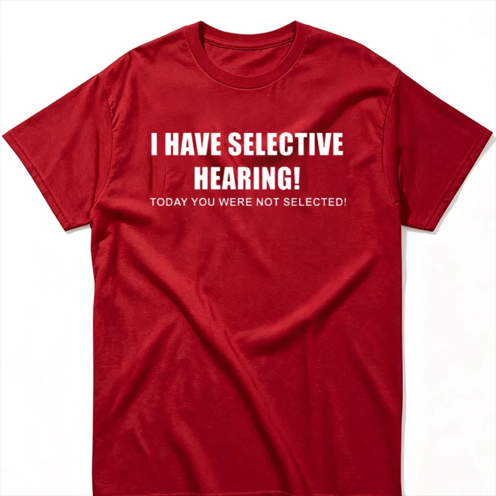 Funny Slogan T‑Shirt I Have Selective Hearing Today You Were Not Selected Letter Print Tees Crew Neck Short Sleeve Cotton Tops