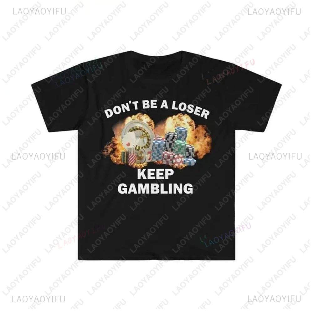 Don't Be A Loser Keep Gambling Humorous T-shirts, Unisex Offensive Funny Tops Funny Birthday Gifts Ironic Cotton T-shirts