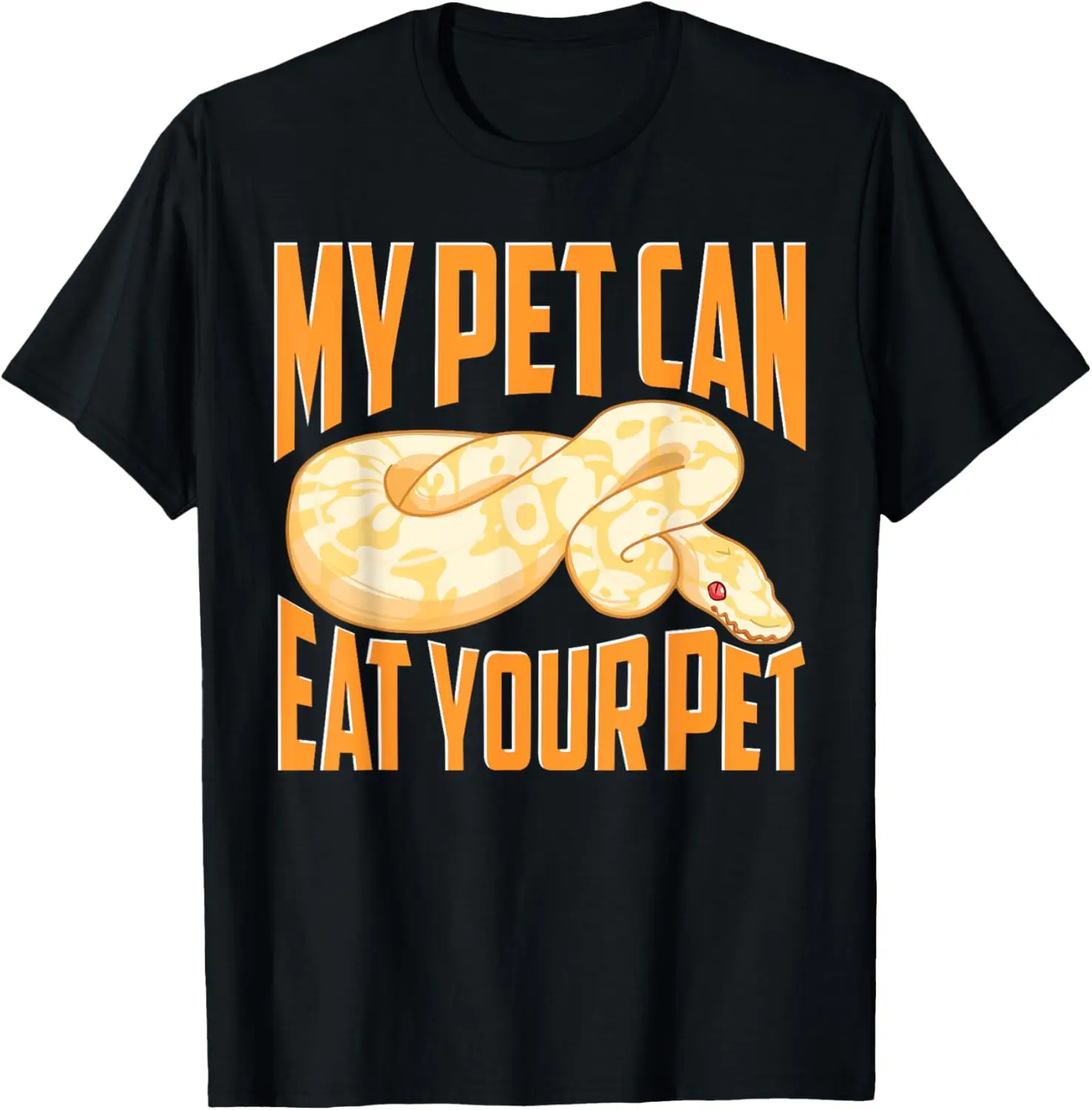 My Pet Can Eat Your Pet Ball Python Snake Lover Graphic T-Shirt Men Soft Cotton Crewneck Tee