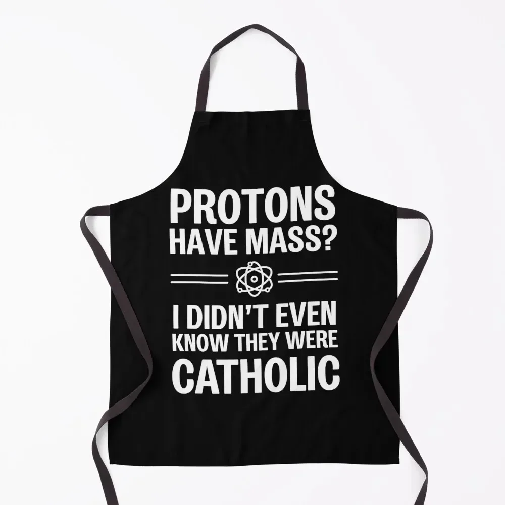 

Protons Have Mass I Didn't Even Know They Were Catholic Apron Men gift kitchen clothes For Women Kitchen Apron