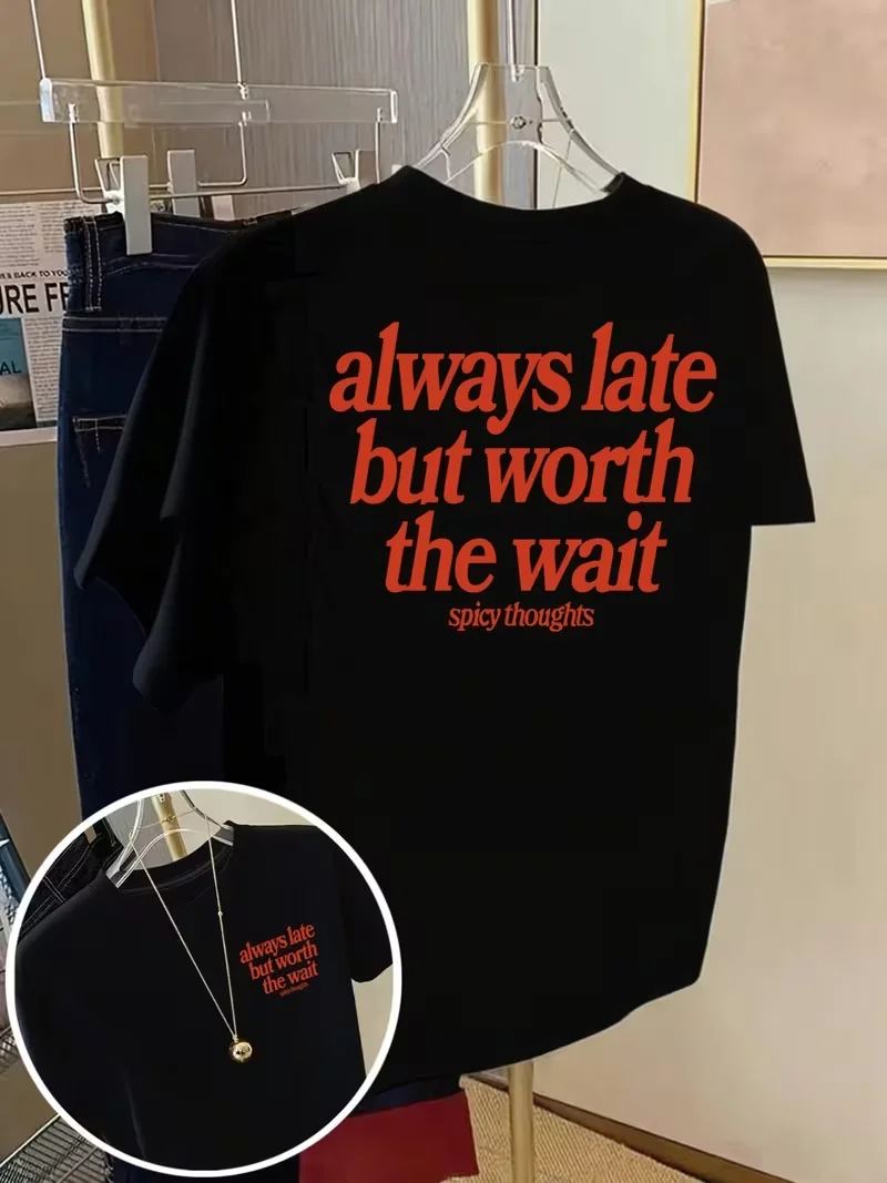 Always Late But Worth The Wait Slogan Print T-Shirt, Casual Crew Neck Short Sleeve, Spicy Thoughts Aesthetic Tee  Men Women