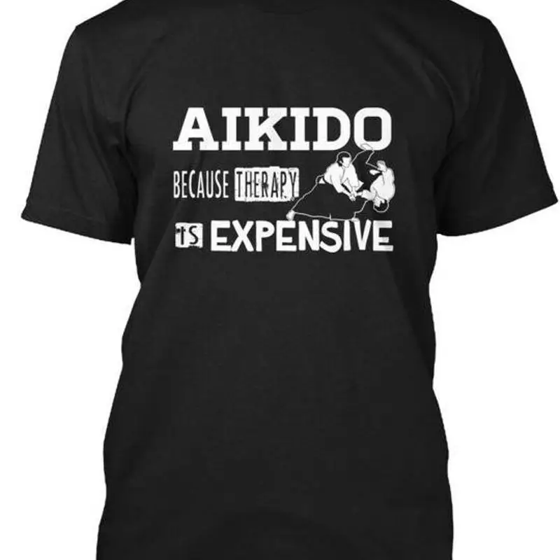 Aikido Therapy - Because Is Expensive T-Shirt Made in the USA Size S to 5XL
