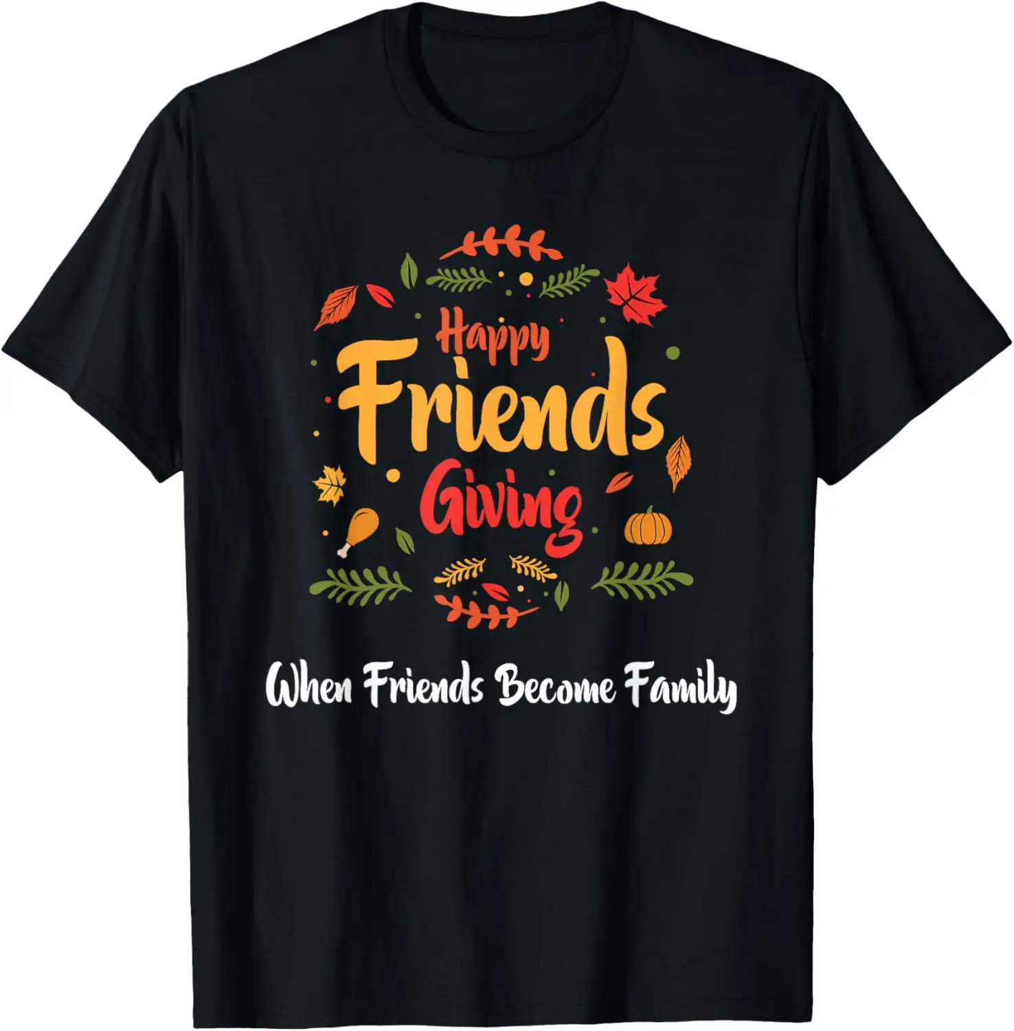 

Happy Friendsgiving Tee - When Friends Become Family Funny T-Shirt