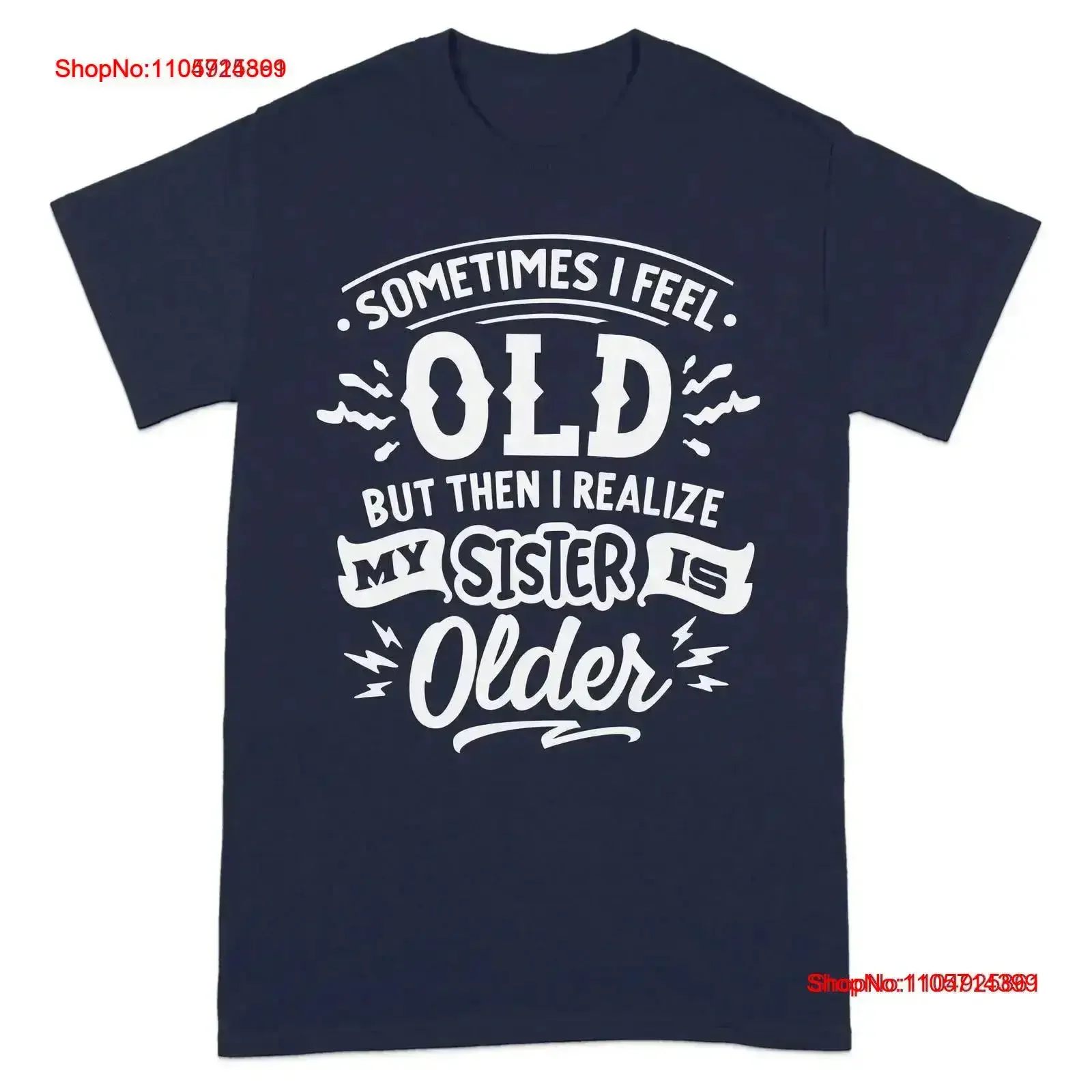 Sometimes I Feel Old But Then Realize My Sister Is Older Funny T Shirt Humorous Sibling Idea Fun vintage Washed Casual vintage