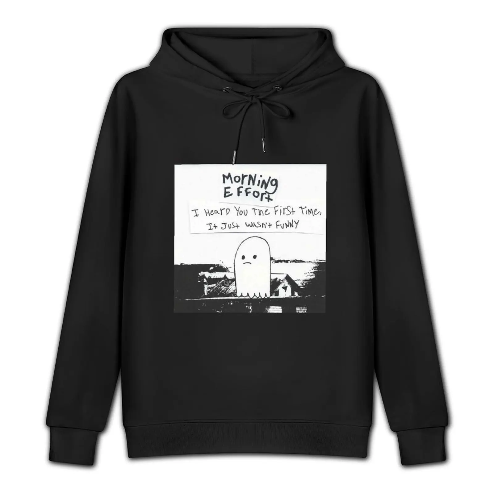 Morning Effort - I heard you the first time, it just wasn't funny Pullover Hoodie aesthetic clothing male clothes mens hoodie