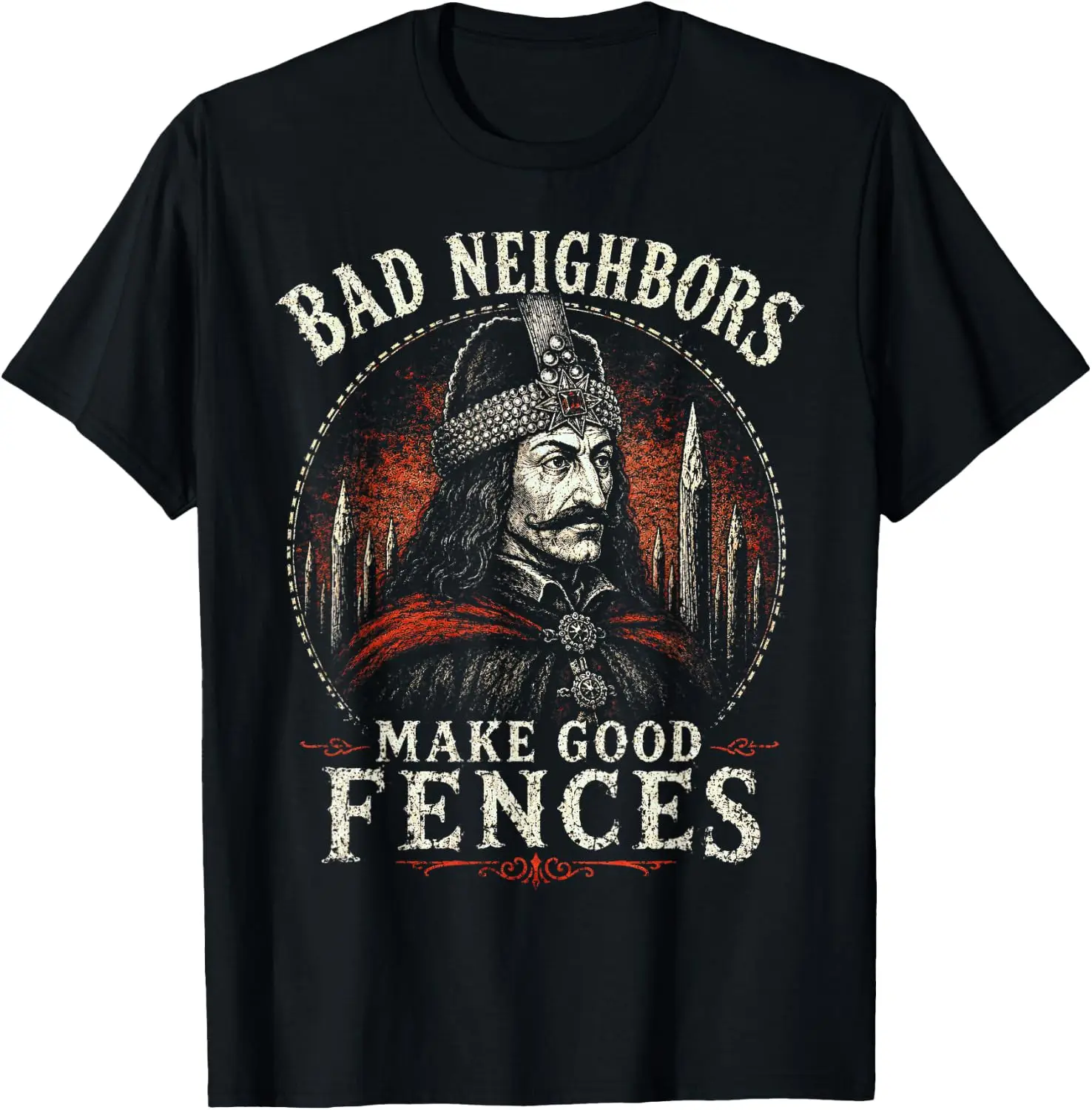 Bad Neighbors Make Good Fences, Vlad The Impaler Dracul T-Shirt Men Women Unisex Novelty Graphic T‑Shirt, Classic Crew Neck 100% Cotton Tee, Lightweight Anti‑Pilling Breathable Casual Tops, Year‑Round Daily Outfit, Holiday Birthday Present Tee