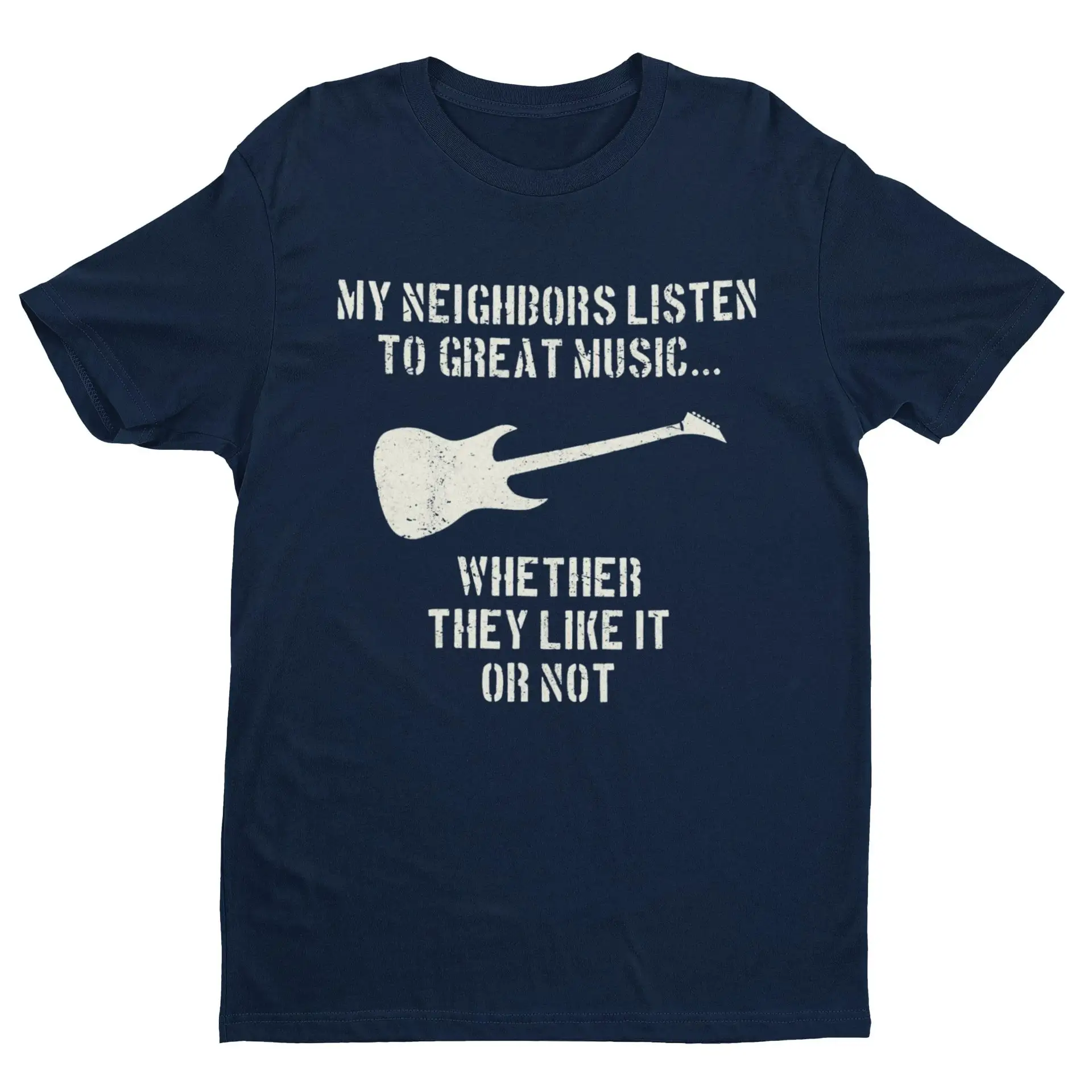 My Neighbours Listen To Great Music Whether They Like It Or Not Funny Guitar T Shirt G19 gifts for guitarist