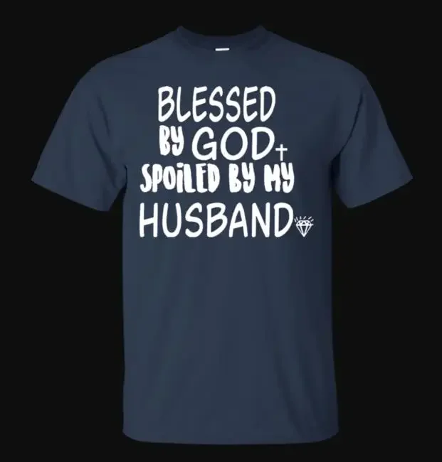 

Blessed By God Spoiled By My Husband. Funny Letter Printed T-Shirt. Summer Cotton Short Sleeve O-Neck Unisex T Shirt New S-3XL