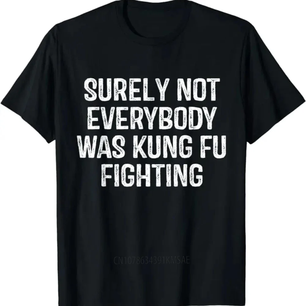 Surely Not Everybody Was Kung Fu Fighting Kung Fu and Karate T-Shirt Casual Tops Print Men Streetwear Clothes T-shirts