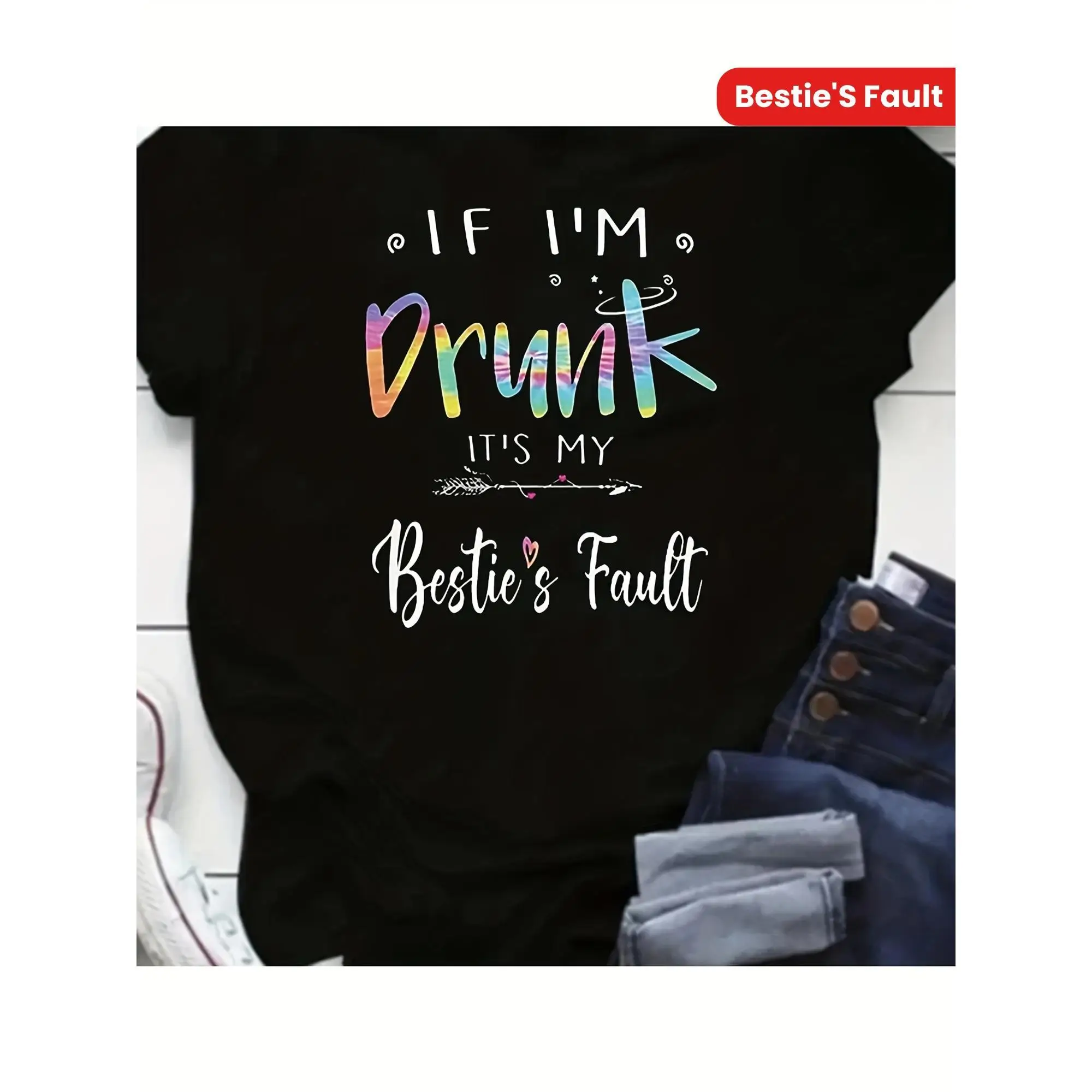 

If I'm Drunk It's My Bestie's Fault Printed T-Shirt Fashion Women's Short-Sleeved Round Neck T Shirt Femminile Tee Graphic Tops
