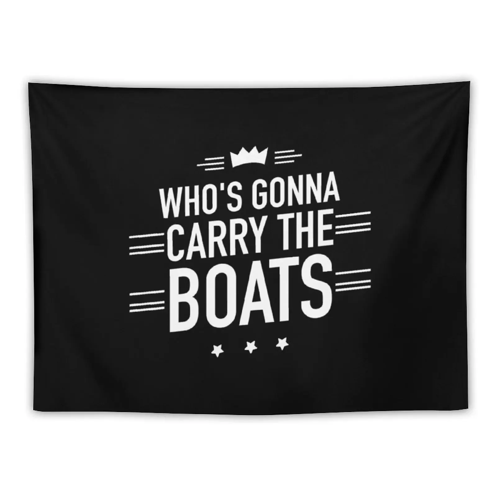 

Who's Gonna Carry The Boats Motivational Tapestry Room Decorator Decoration Wall Room Design Aesthetic Room Decoration Tapestry