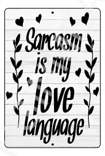 Sarcasm Is My Love Language Funny Sign Weatherproof Aluminum 8