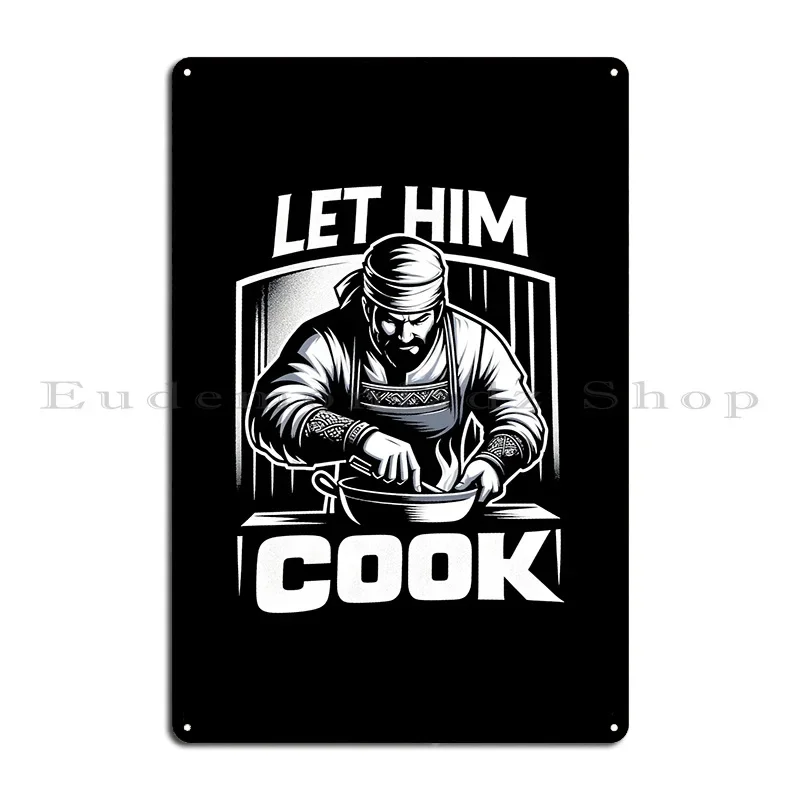 Let Him Cook Metal Plaque Poster Club Garage Design Wall Mural Garage Tin Sign Poster
