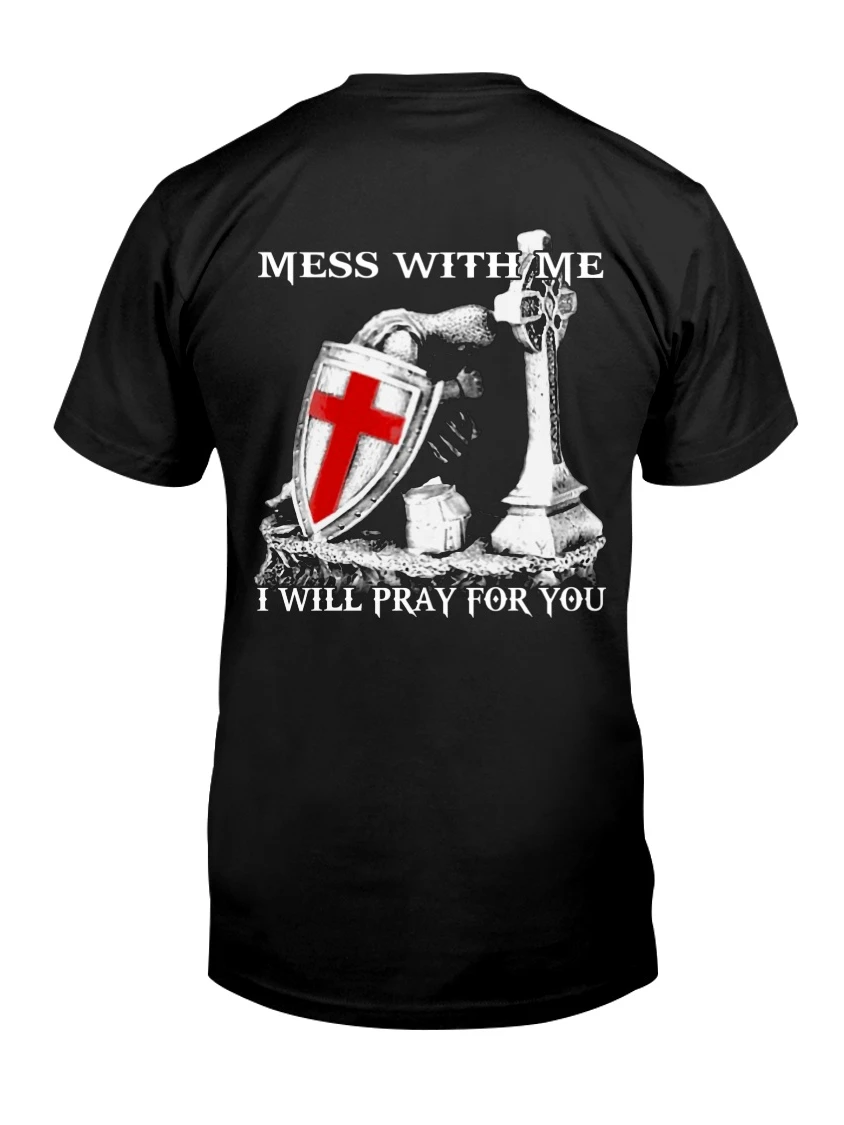 Mess with Me I Will Pray for You. Knights Templar Crusader T-Shirt. Summer Cotton Short Sleeve O-Neck Men's T Shirt New S-3XL