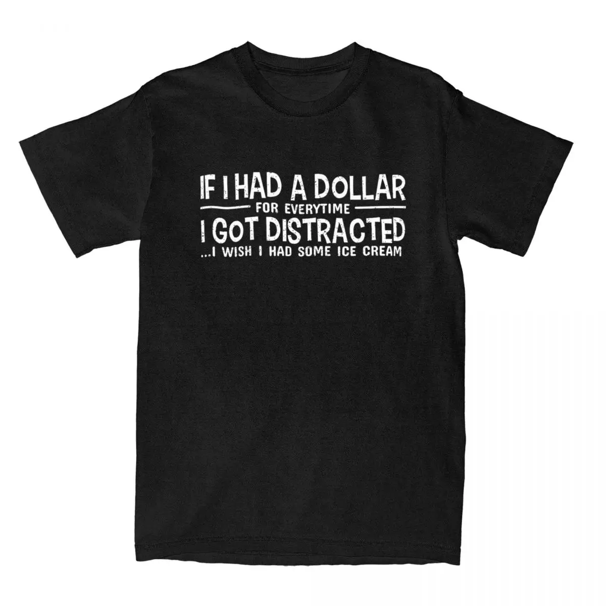 If I Had A Dollar For Everytime I Got Distracted T-Shirt for Men I Wish I Had Some Ice Cream Tees Gift Idea Clothing T Shirt