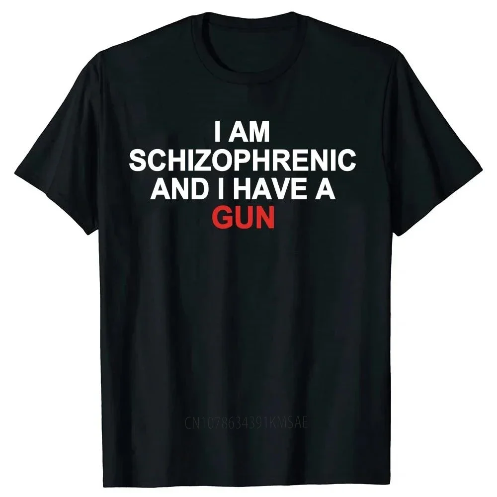 I Am Schizophrenic and I Have A Gun T Shirt Funny Graphic Streetwears Cotton Unisex Summer Short Sleeve T-shirts EU Size