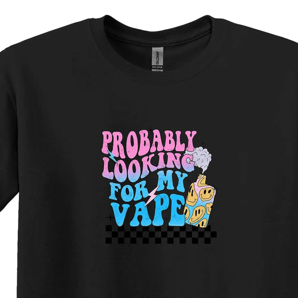 Probably Looking For My Vape T Shirt E Cigarette Fans Vaping Funny Saying