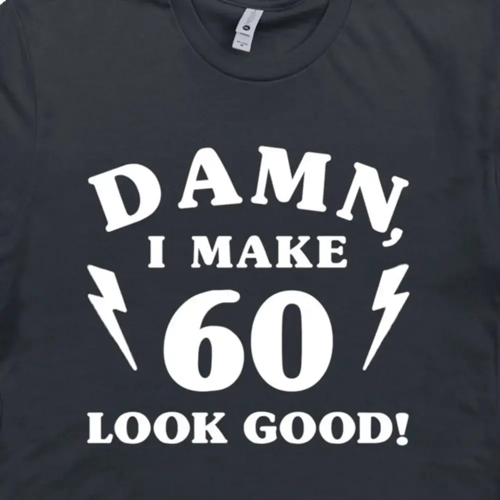 60Th Birthday T Shirt 1960 Damn I Make 60 Look Good Vintage For It Took Me Years To This