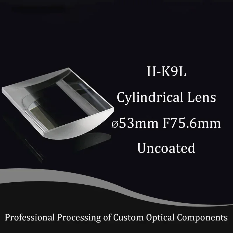 Material H-K9L,diameter 53mm,focal Length 75.6mm,plano-convex Cylindrical Lens,one-dimensional Magnification or Compression